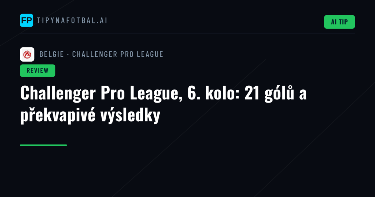 Challenger Pro League, 6. kolo: 21 gólů a překvapivé výsledky