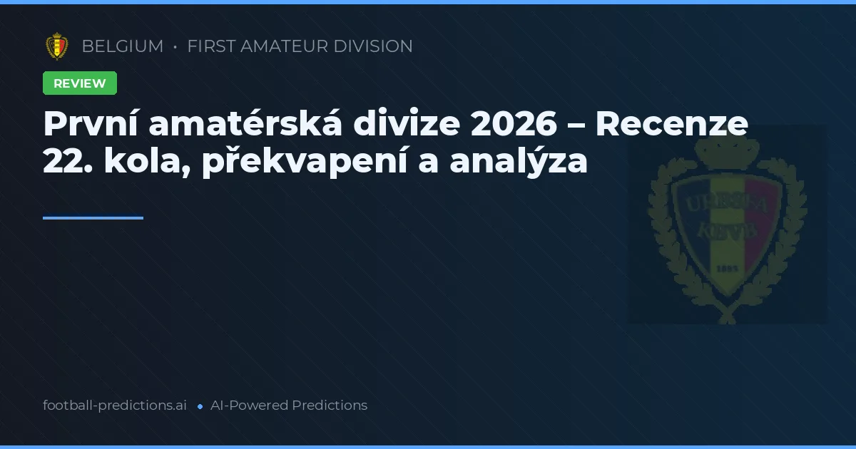 První amatérská divize 2026 – Recenze 22. kola, překvapení a analýza