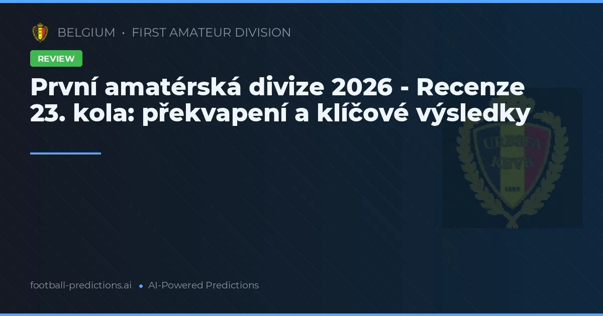První amatérská divize 2026 - Recenze 23. kola: překvapení a klíčové výsledky