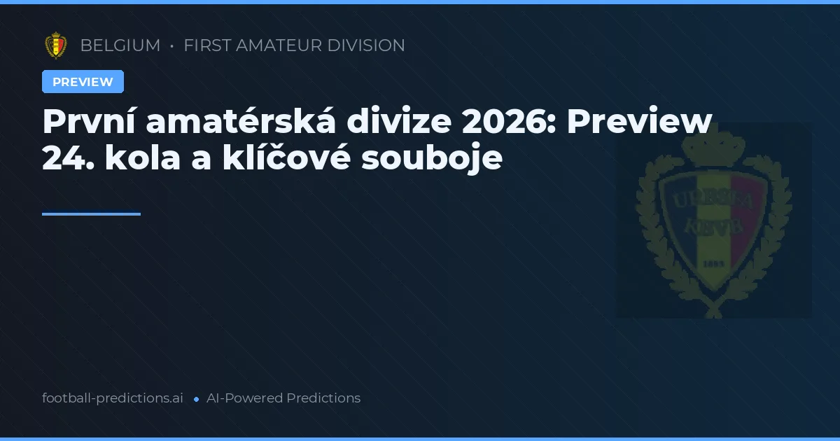 První amatérská divize 2026: Preview 24. kola a klíčové souboje