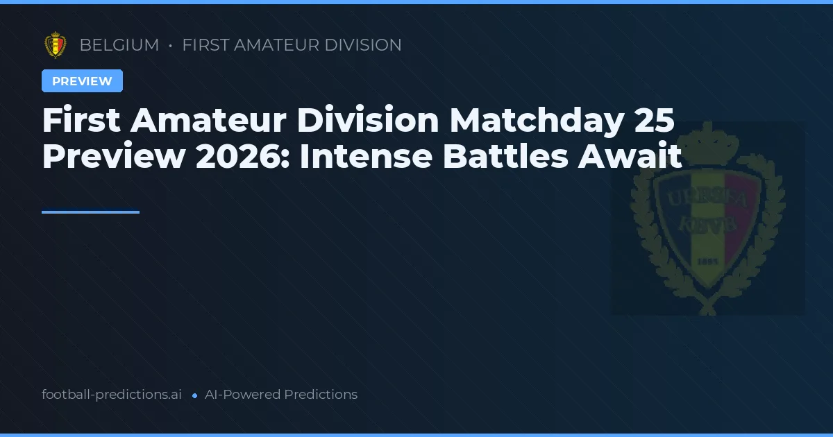 First Amateur Division Matchday 25 Preview 2026: Intense Battles Await