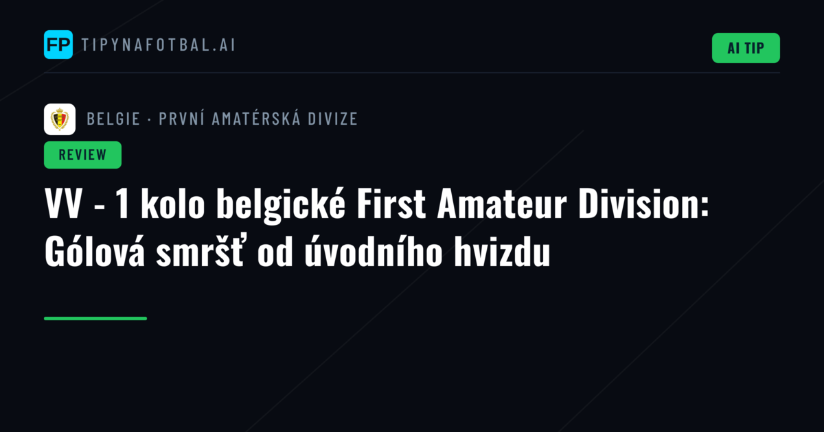 VV - 1 kolo belgické First Amateur Division: Gólová smršť od úvodního hvizdu