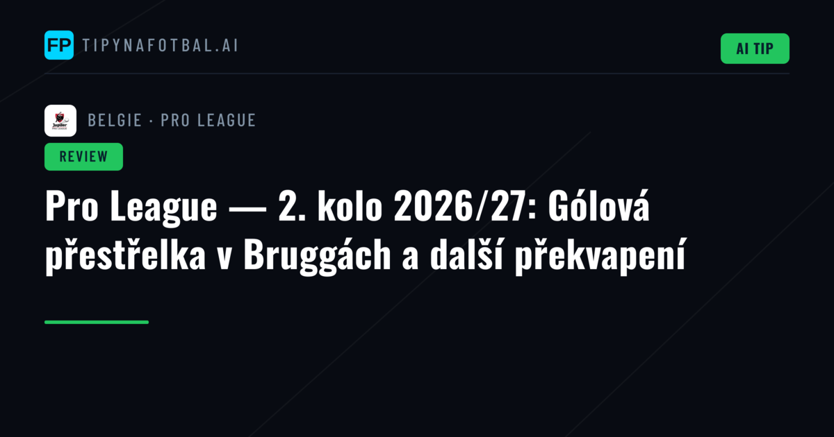 Pro League — 2. kolo 2026/27: Gólová přestřelka v Bruggách a další překvapení