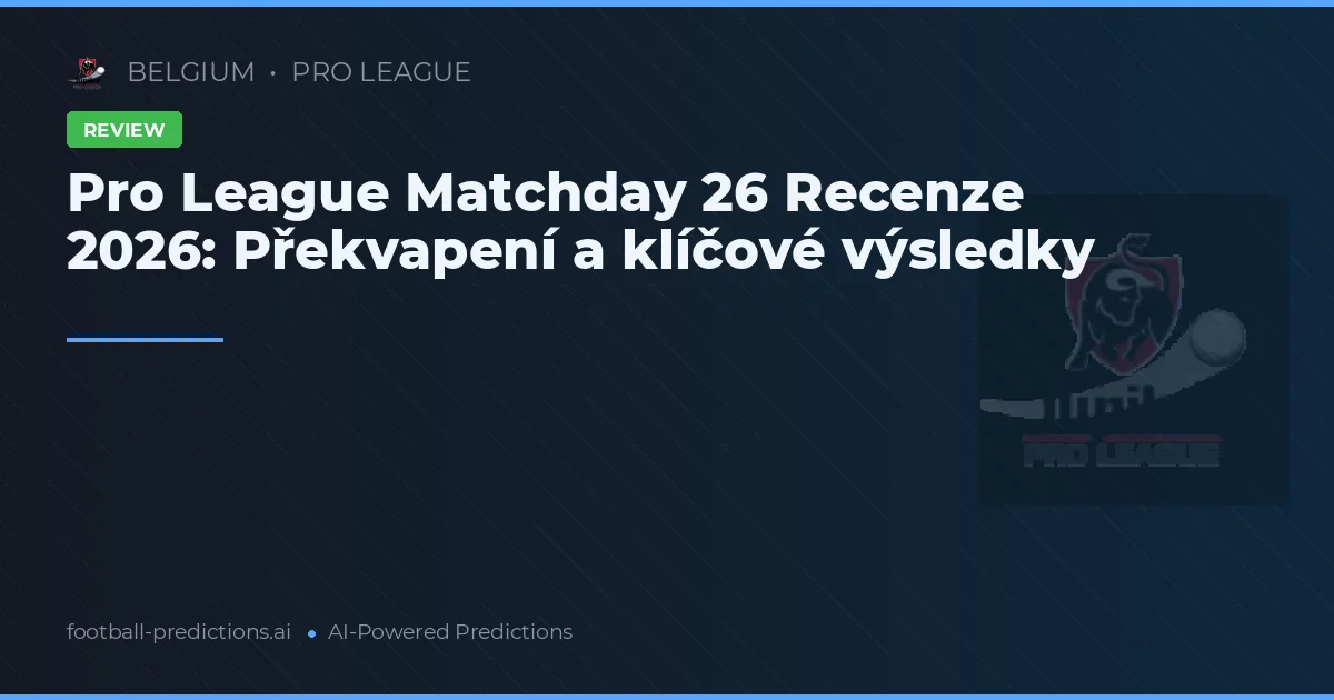 Pro League Matchday 26 Recenze 2026: Překvapení a klíčové výsledky