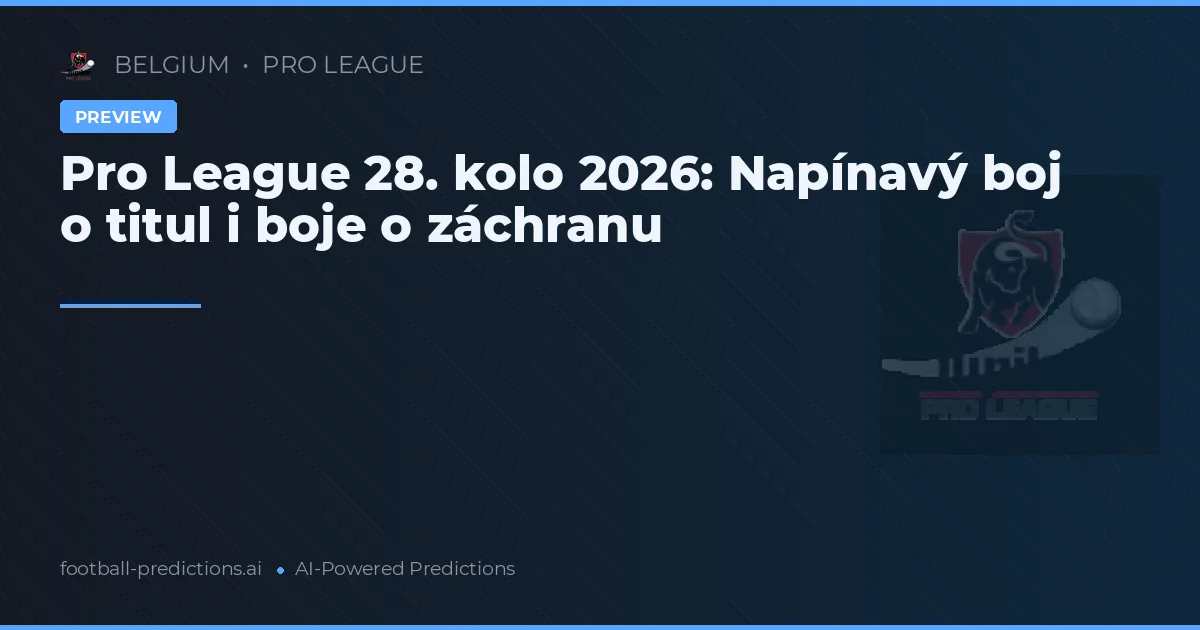 Pro League 28. kolo 2026: Napínavý boj o titul i boje o záchranu