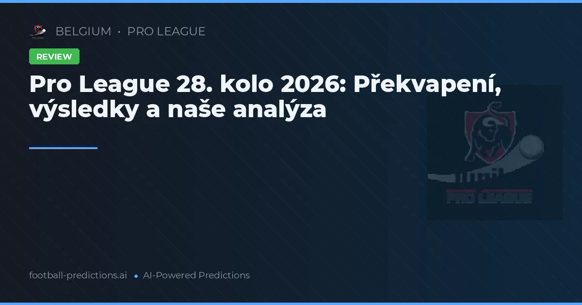 Pro League 28. kolo 2026: Překvapení, výsledky a naše analýza