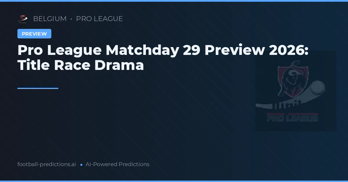 Pro League Matchday 29 Preview 2026: Title Race Drama