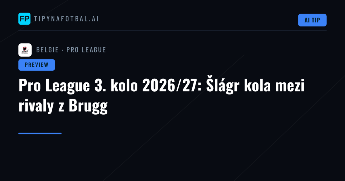Pro League 3. kolo 2026/27: Šlágr kola mezi rivaly z Brugg