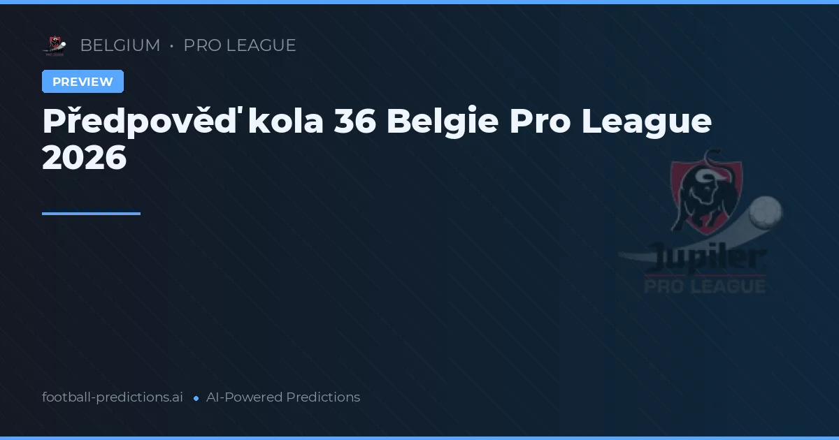 Předpověď kola 36 Belgie Pro League 2026