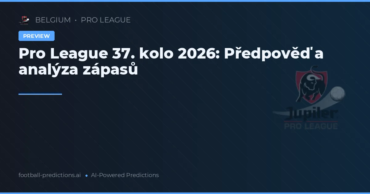 Pro League 37. kolo 2026: Předpověď a analýza zápasů