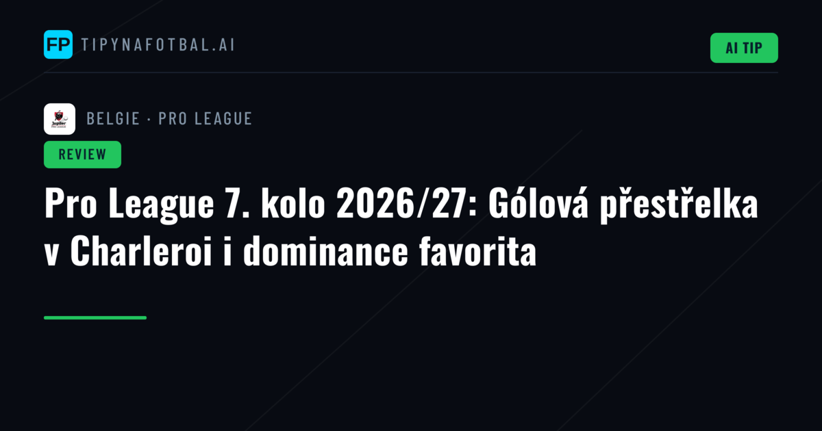 Pro League 7. kolo 2026/27: Gólová přestřelka v Charleroi i dominance favorita