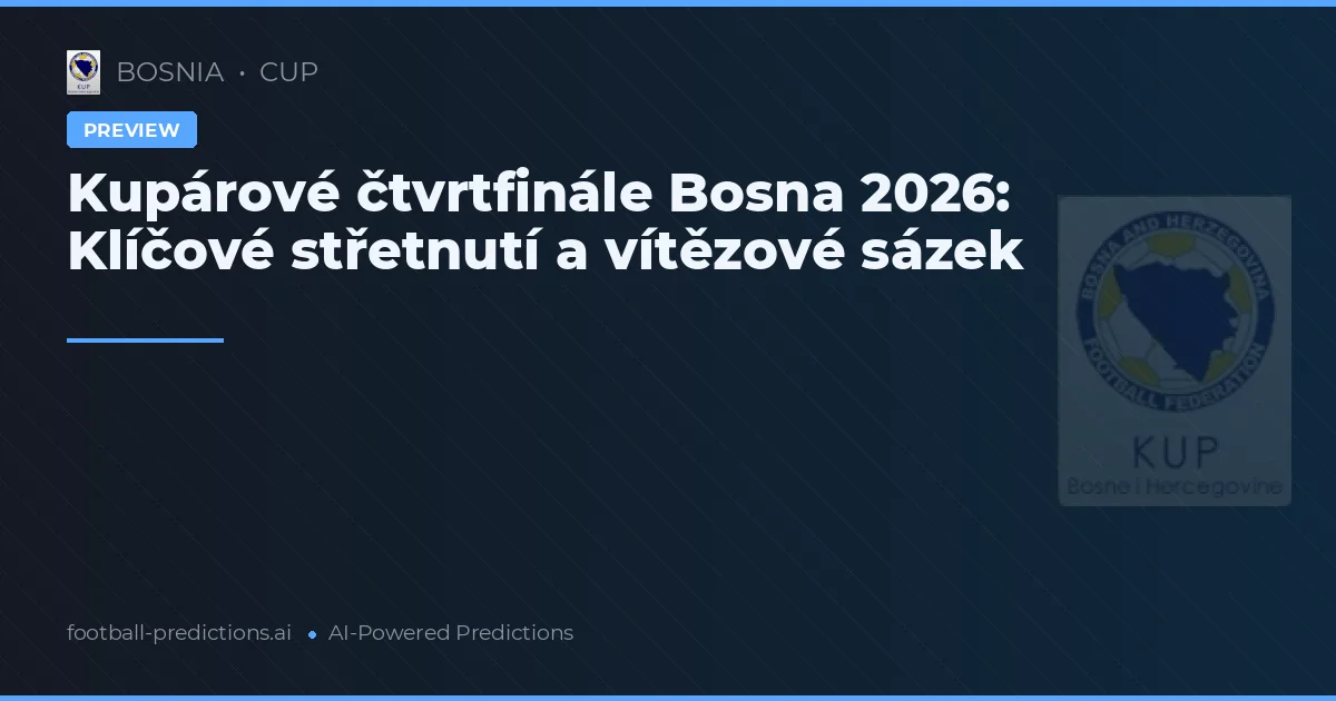 Kupárové čtvrtfinále Bosna 2026: Klíčové střetnutí a vítězové sázek