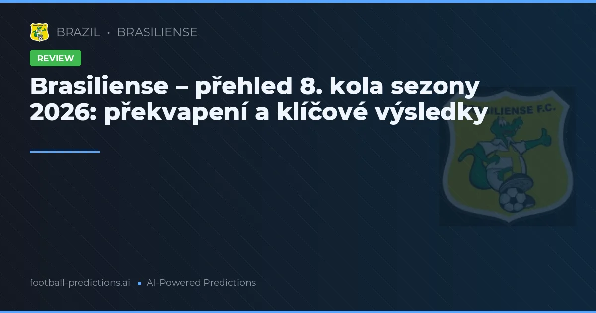 Brasiliense – přehled 8. kola sezony 2026: překvapení a klíčové výsledky