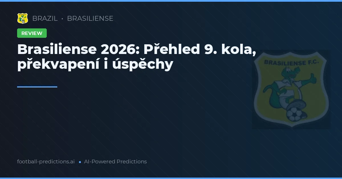 Brasiliense 2026: Přehled 9. kola, překvapení i úspěchy