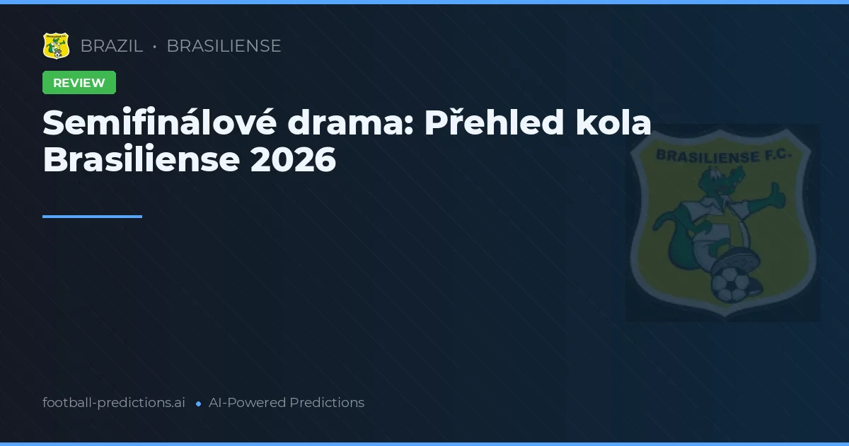 Semifinálové drama: Přehled kola Brasiliense 2026