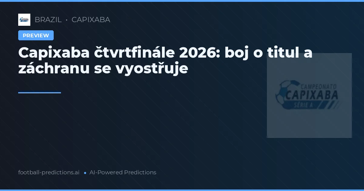 Capixaba čtvrtfinále 2026: boj o titul a záchranu se vyostřuje