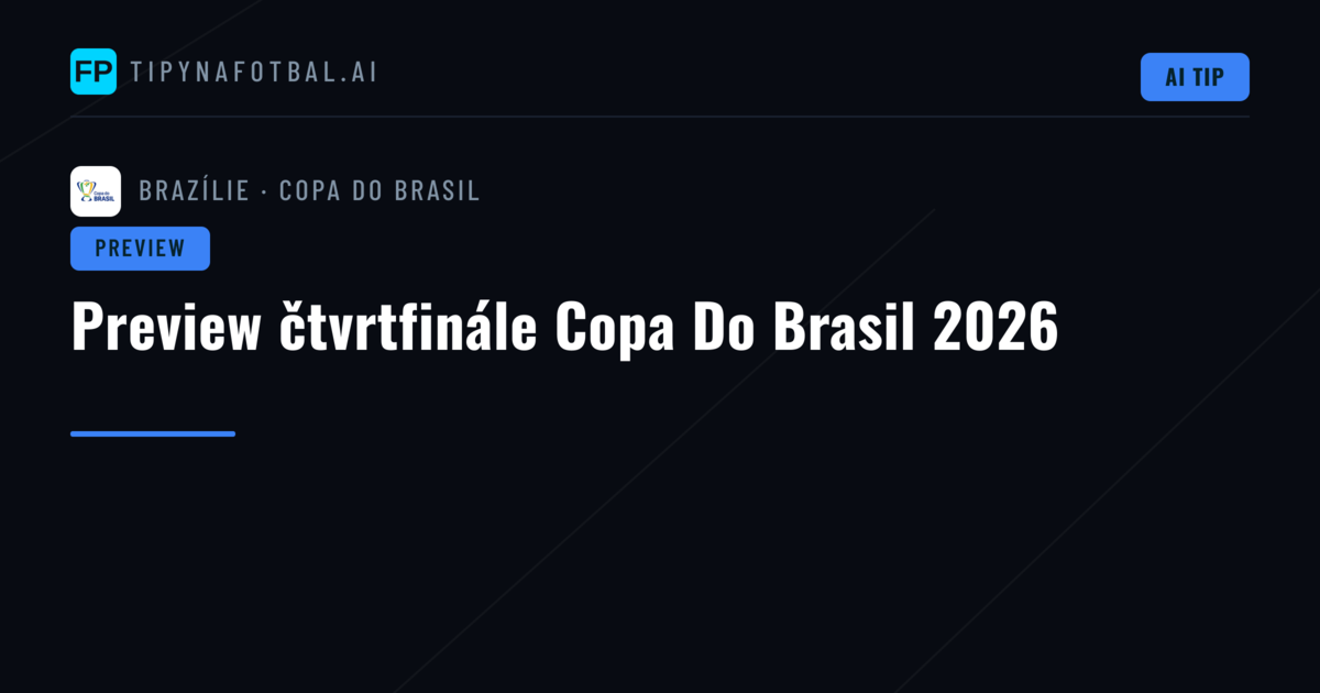 Preview čtvrtfinále Copa Do Brasil 2026