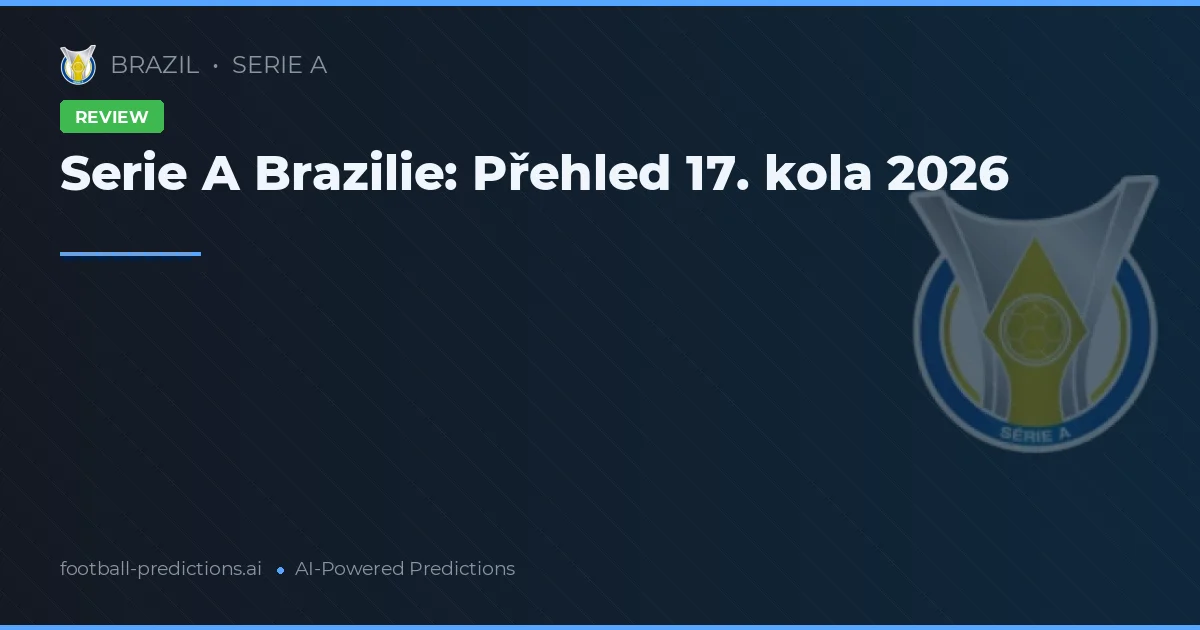 Serie A Brazilie: Přehled 17. kola 2026