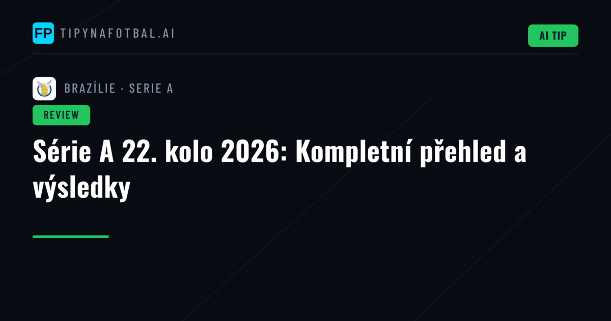 Série A 22. kolo 2026: Kompletní přehled a výsledky