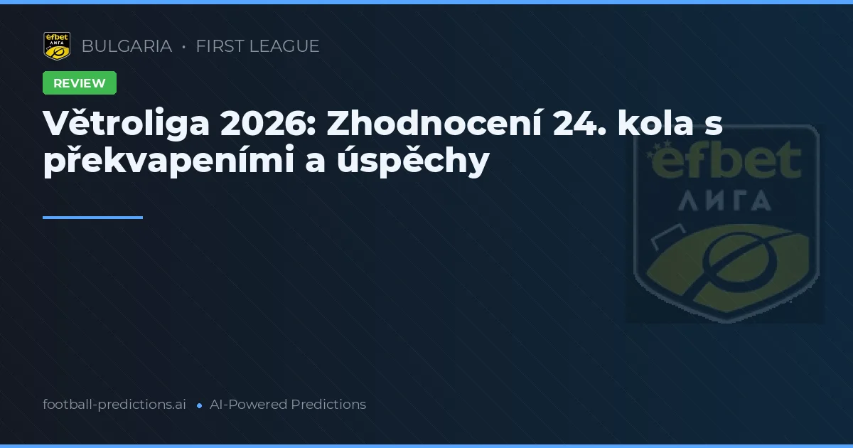 Větroliga 2026: Zhodnocení 24. kola s překvapeními a úspěchy