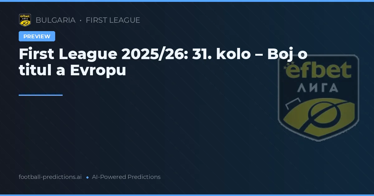 First League 2025/26: 31. kolo – Boj o titul a Evropu