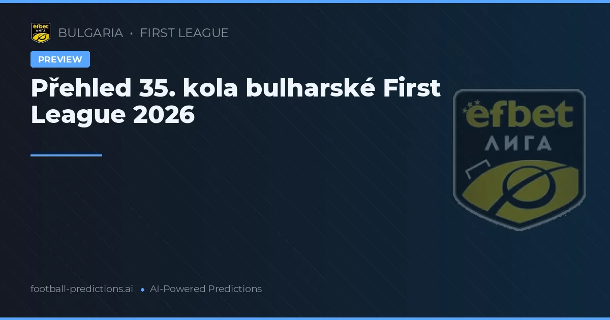 Přehled 35. kola bulharské First League 2026