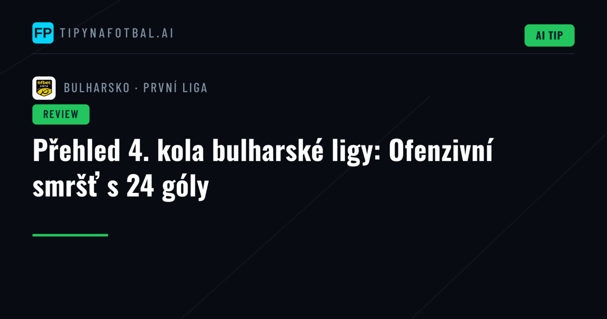 Přehled 4. kola bulharské ligy: Ofenzivní smršť s 24 góly
