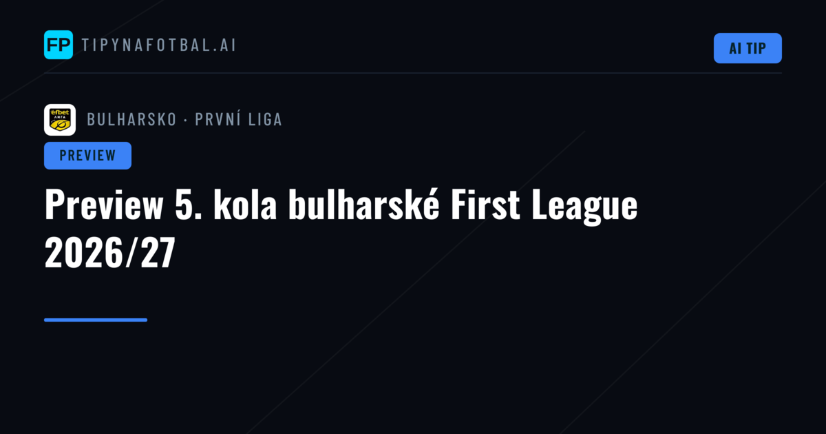 Preview 5. kola bulharské First League 2026/27