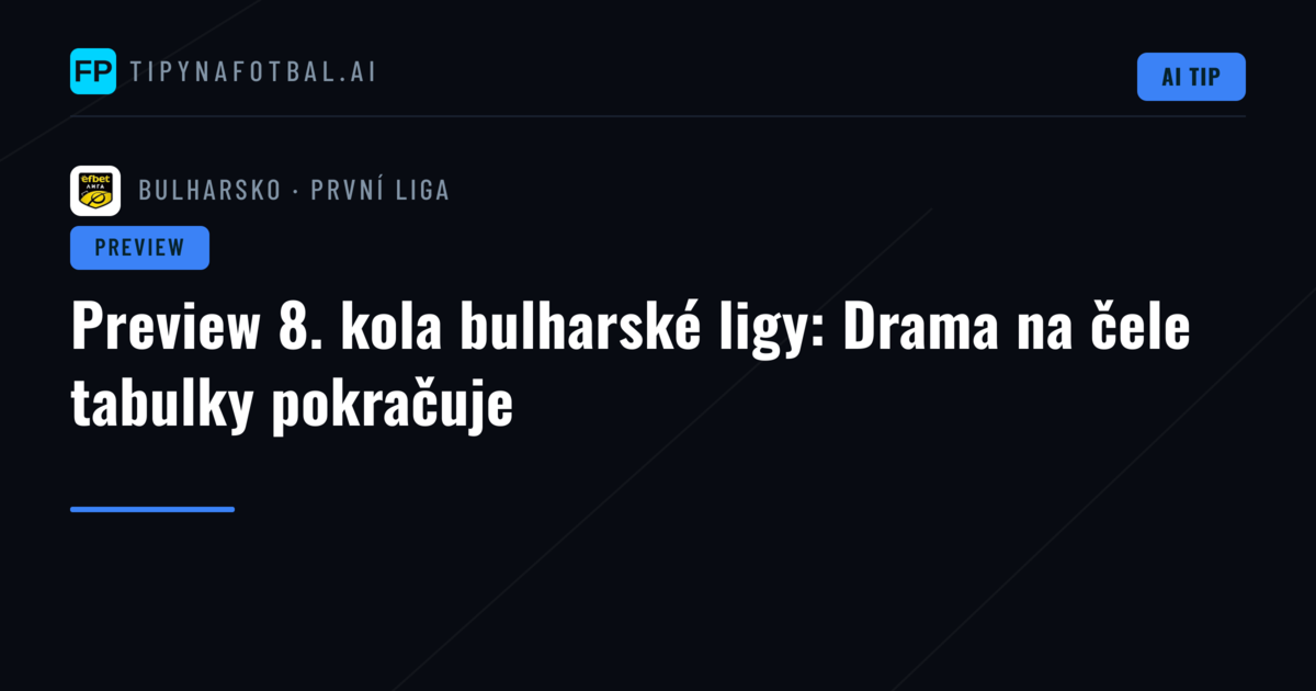 Preview 8. kola bulharské ligy: Drama na čele tabulky pokračuje