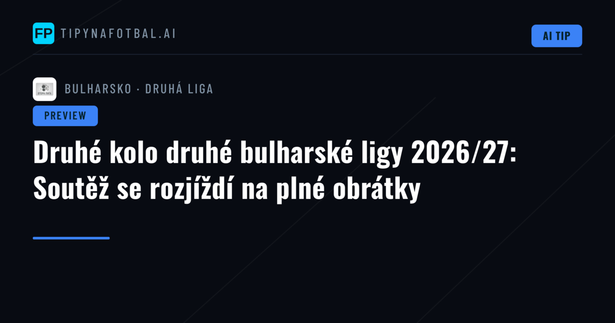 Druhé kolo druhé bulharské ligy 2026/27: Soutěž se rozjíždí na plné obrátky