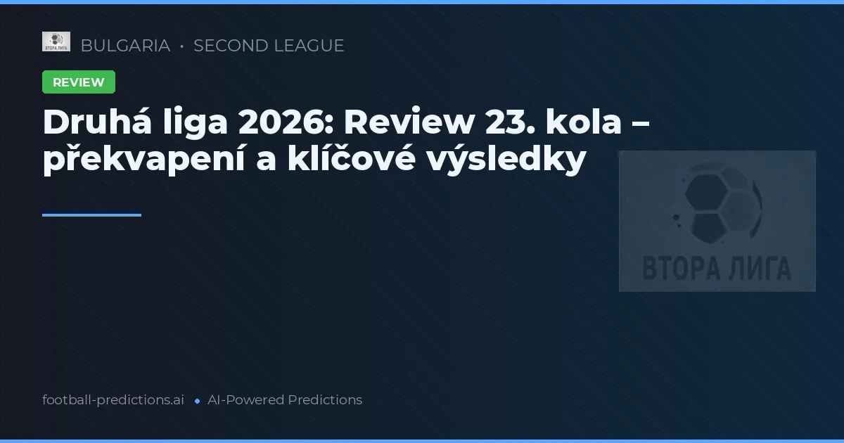 Druhá liga 2026: Review 23. kola – překvapení a klíčové výsledky
