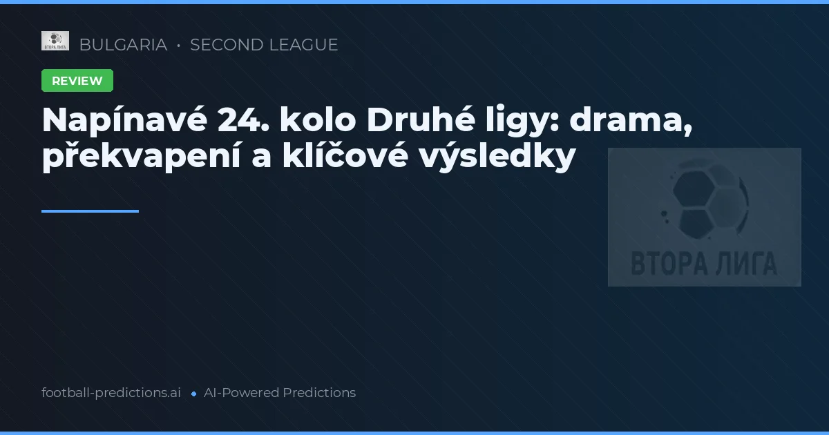 Napínavé 24. kolo Druhé ligy: drama, překvapení a klíčové výsledky