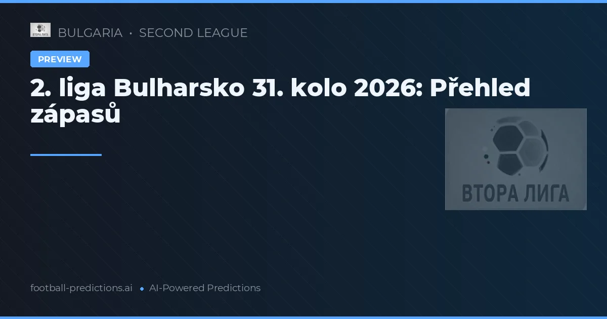 2. liga Bulharsko 31. kolo 2026: Přehled zápasů