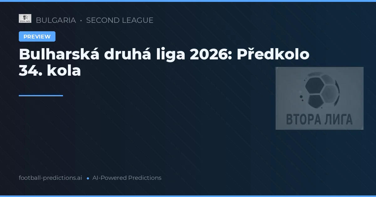 Bulharská druhá liga 2026: Předkolo 34. kola