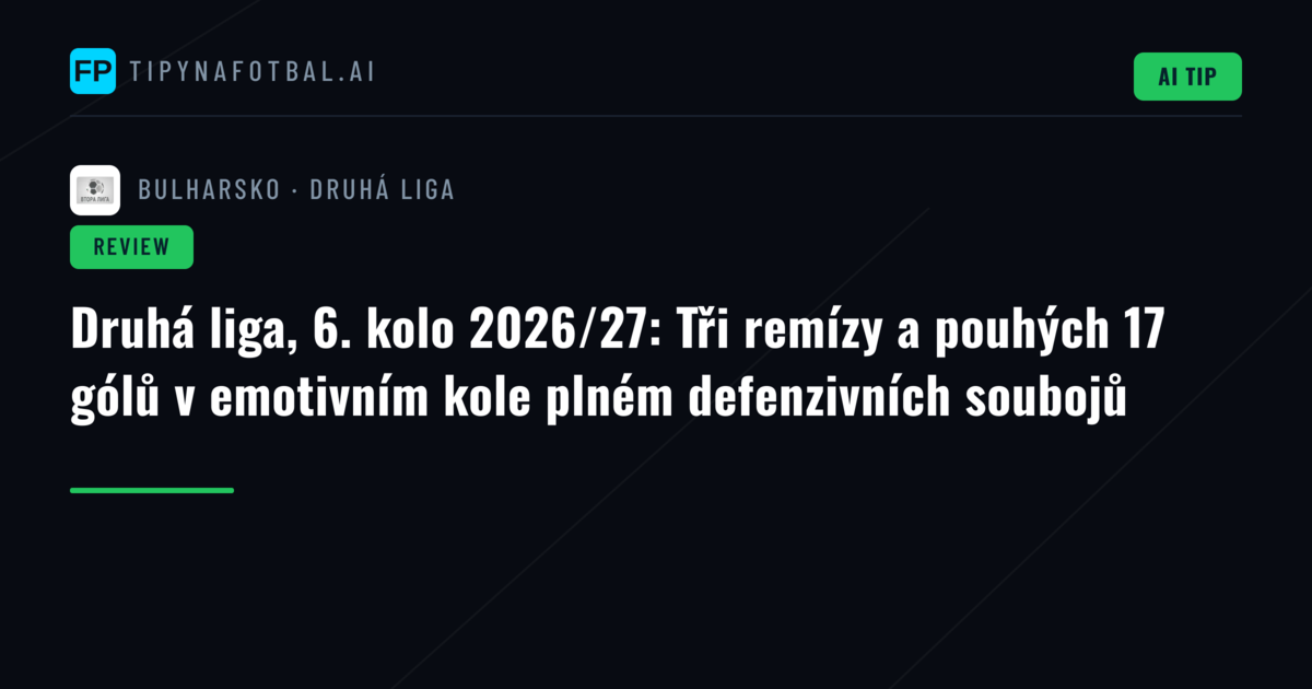 Druhá liga, 6. kolo 2026/27: Tři remízy a pouhých 17 gólů v emotivním kole plném defenzivních soubojů