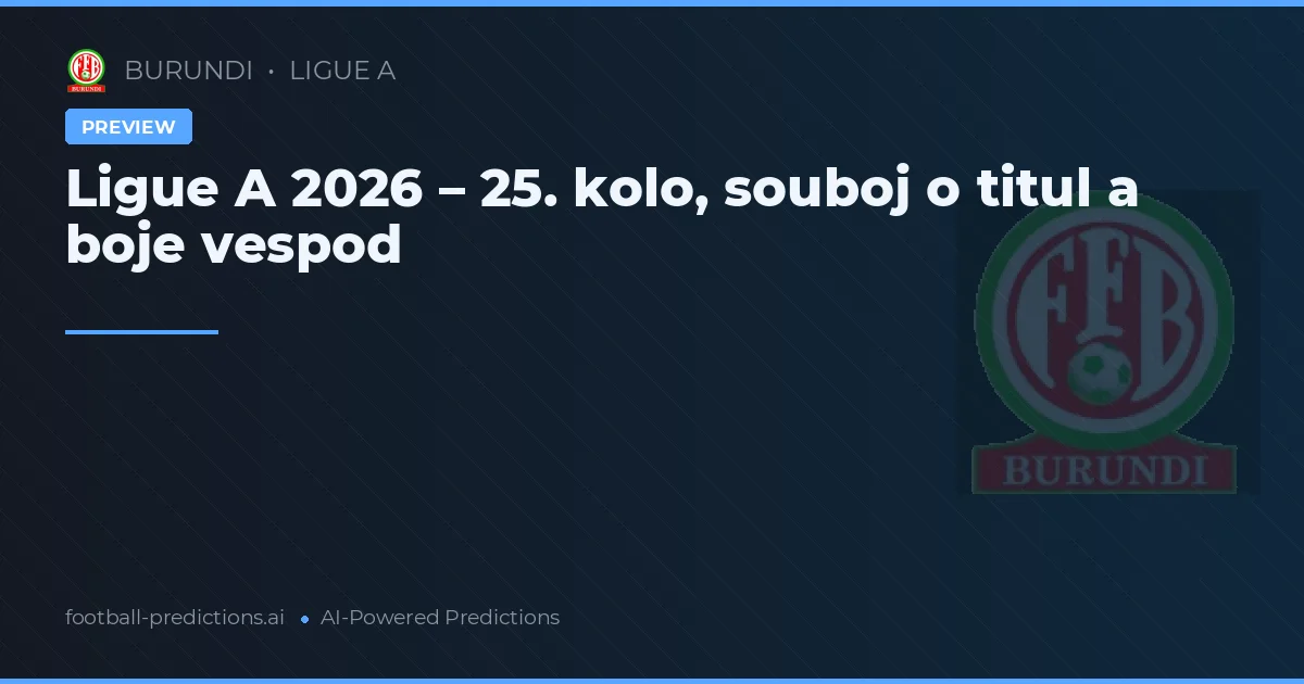 Ligue A 2026 – 25. kolo, souboj o titul a boje vespod