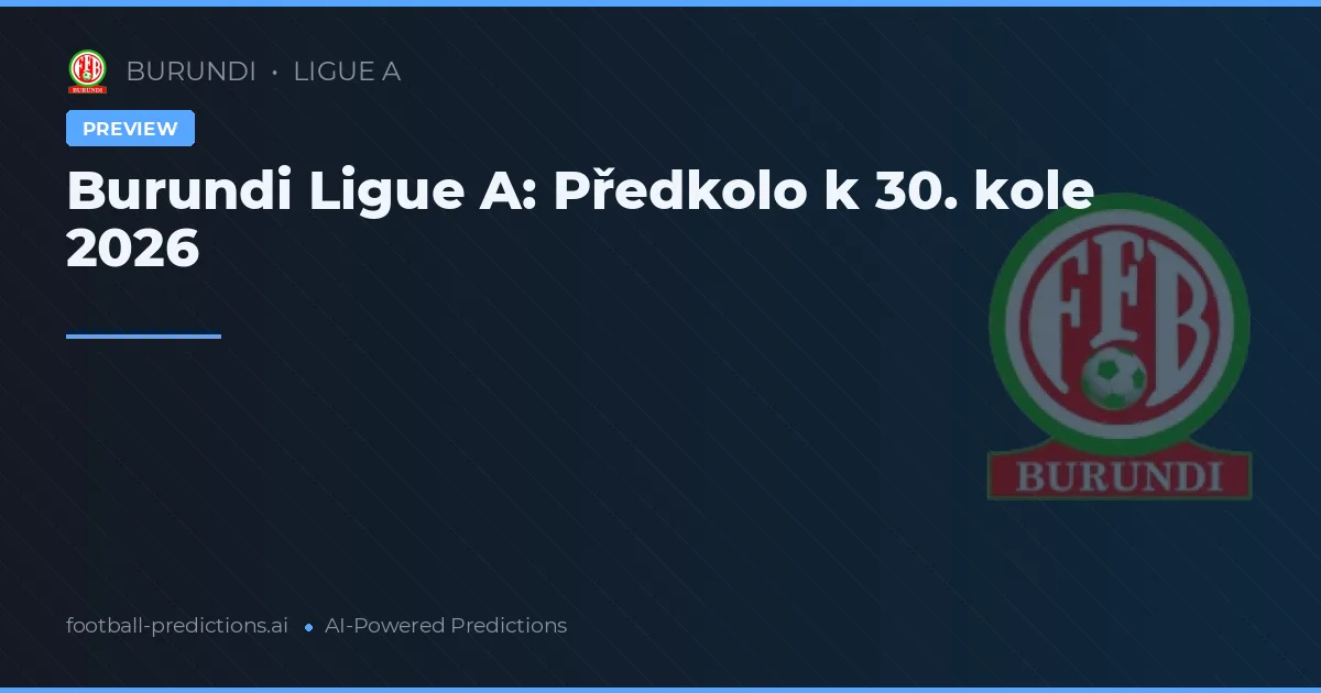 Burundi Ligue A: Předkolo k 30. kole 2026