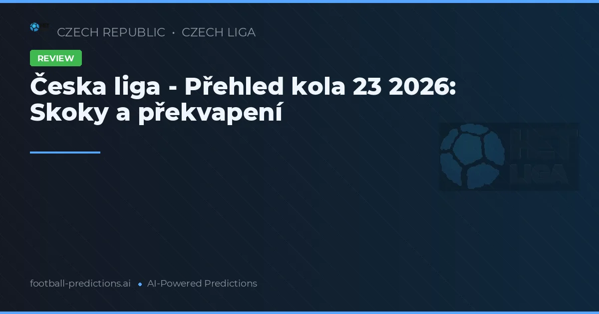Česka liga - Přehled kola 23 2026: Skoky a překvapení