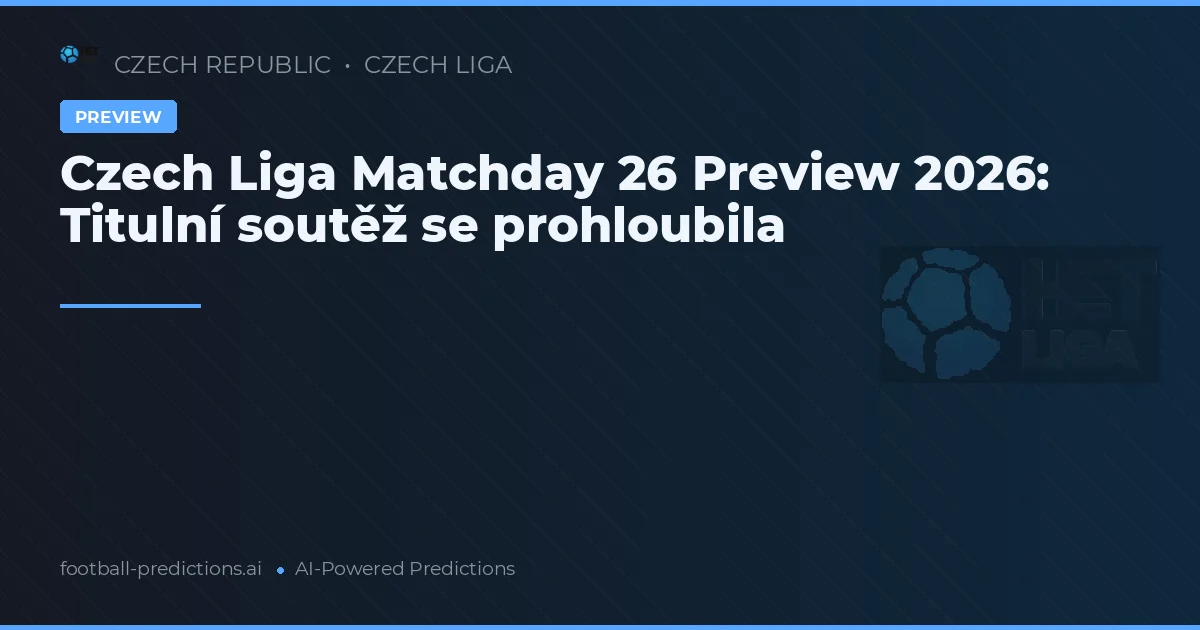 Czech Liga Matchday 26 Preview 2026: Titulní soutěž se prohloubila