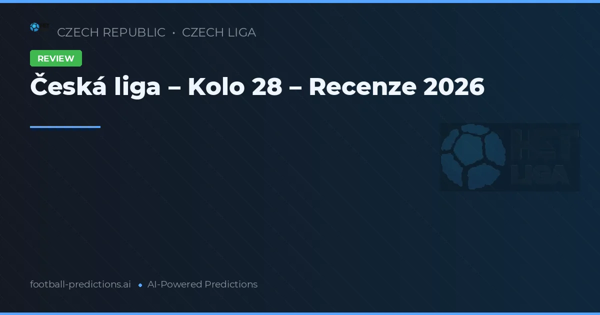 Česká liga – Kolo 28 – Recenze 2026