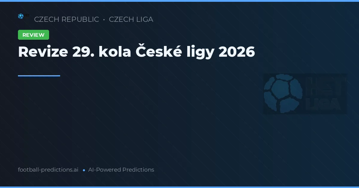 Revize 29. kola České ligy 2026