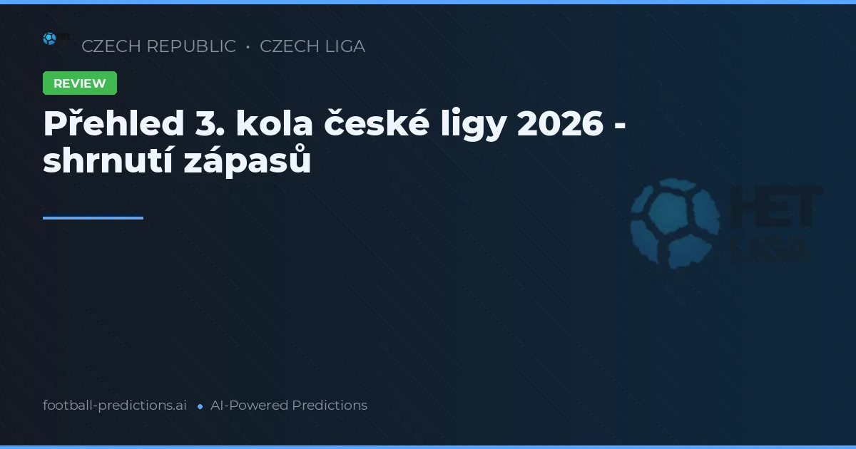 Přehled 3. kola české ligy 2026 - shrnutí zápasů