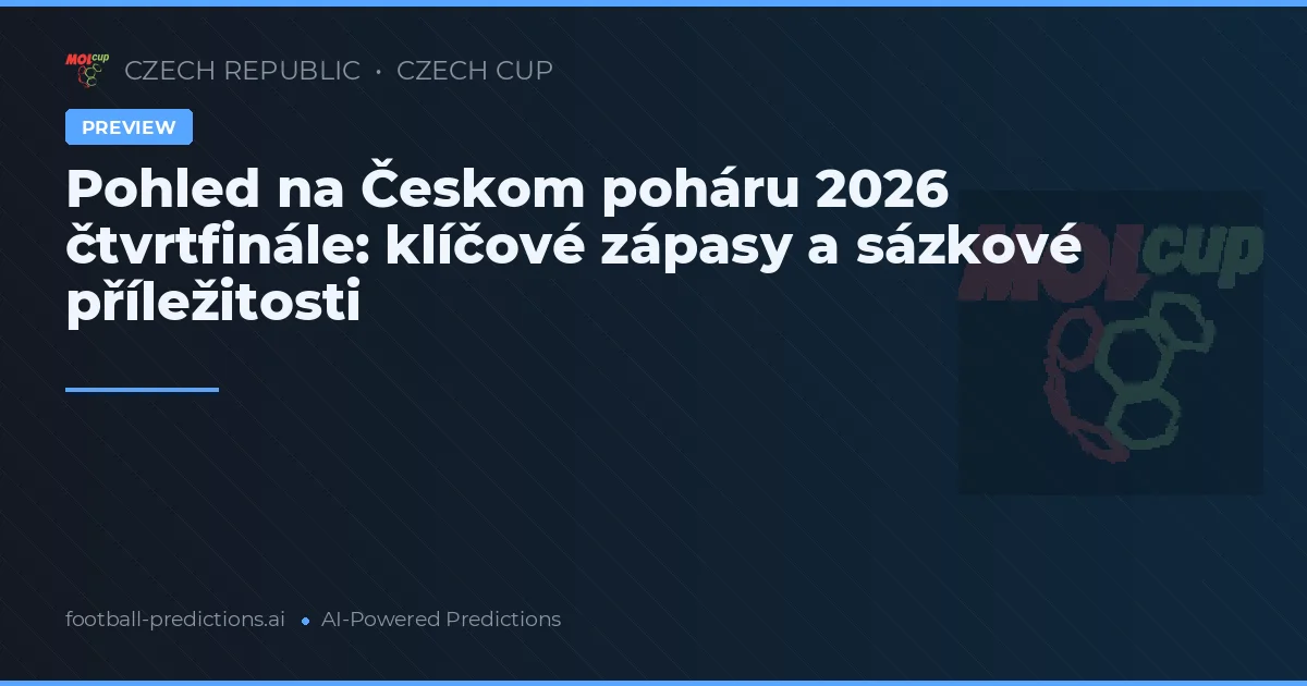 Pohled na Českom poháru 2026 čtvrtfinále: klíčové zápasy a sázkové příležitosti