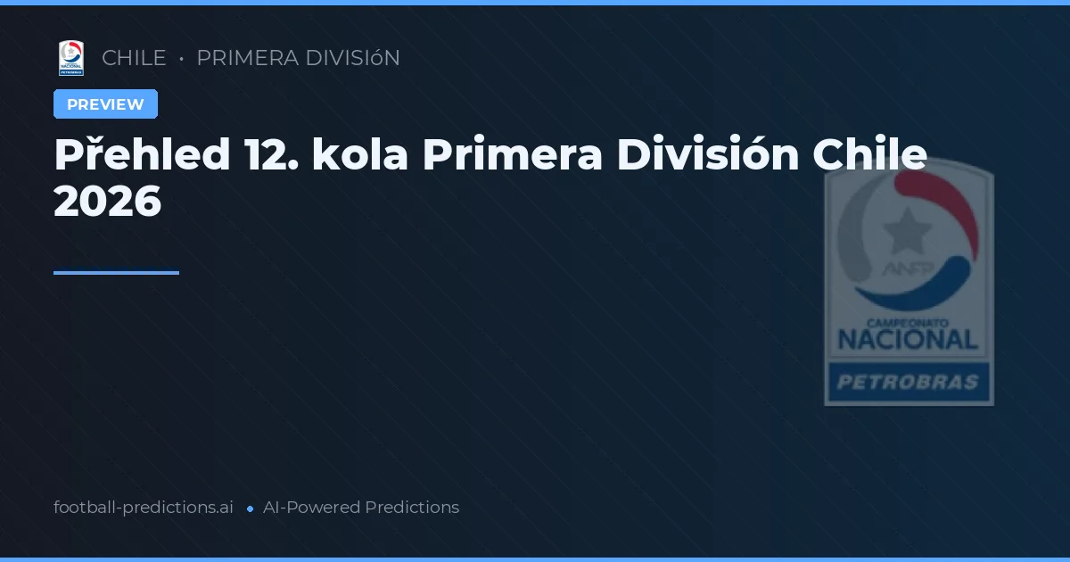 Přehled 12. kola Primera División Chile 2026