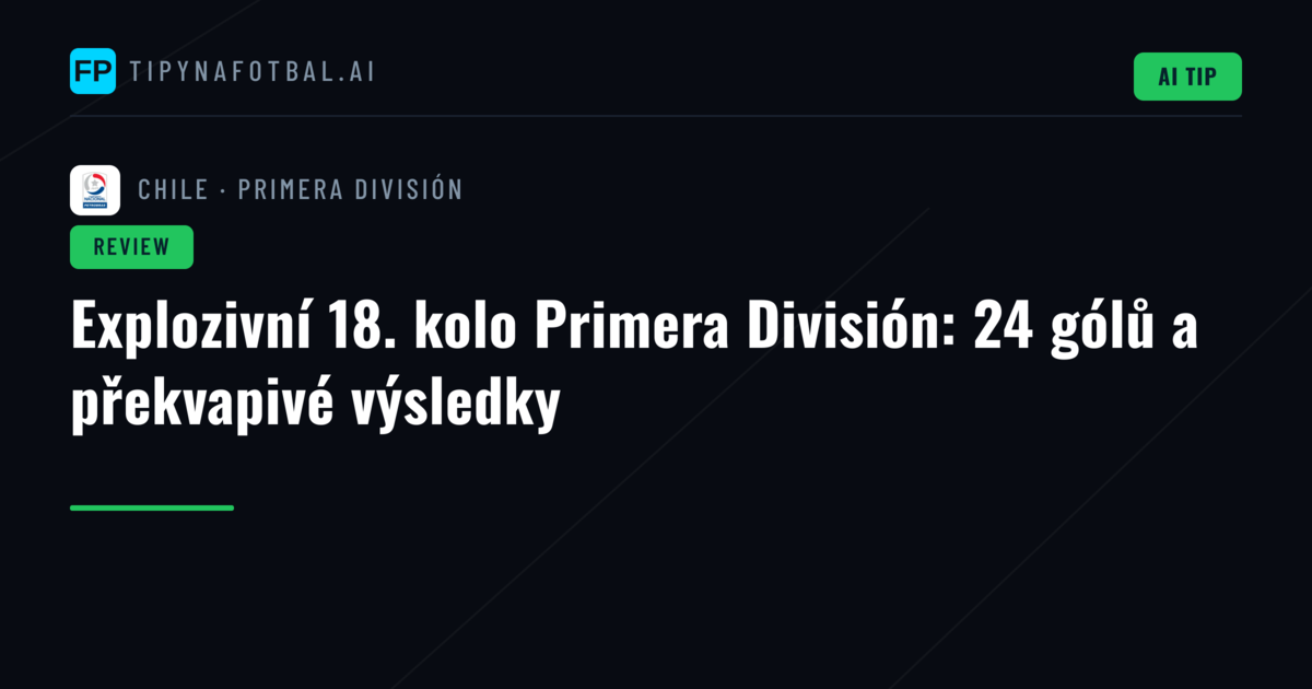 Explozivní 18. kolo Primera División: 24 gólů a překvapivé výsledky