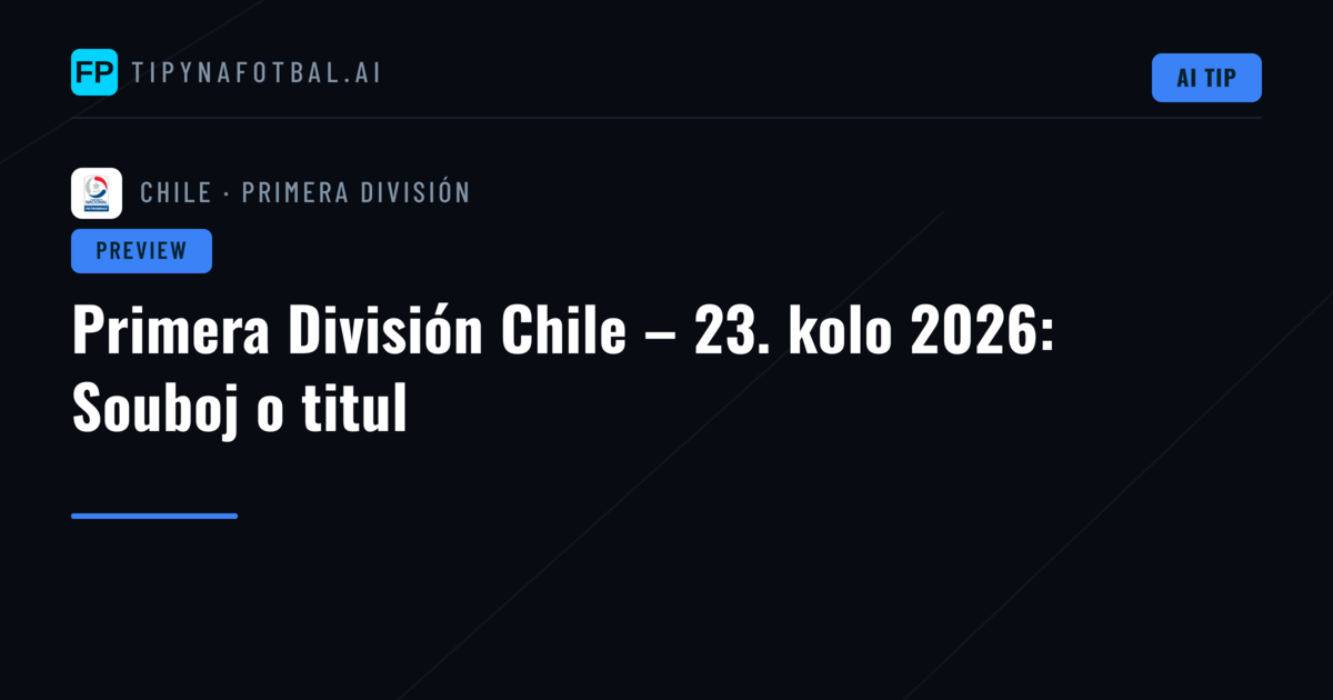 Primera División Chile – 23. kolo 2026: Souboj o titul