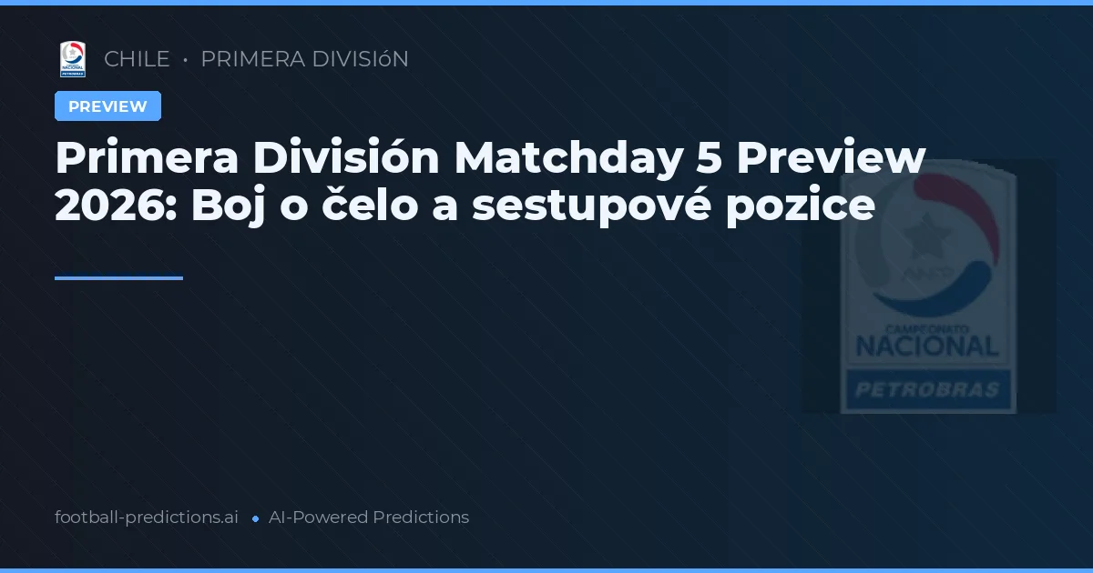 Primera División Matchday 5 Preview 2026: Boj o čelo a sestupové pozice