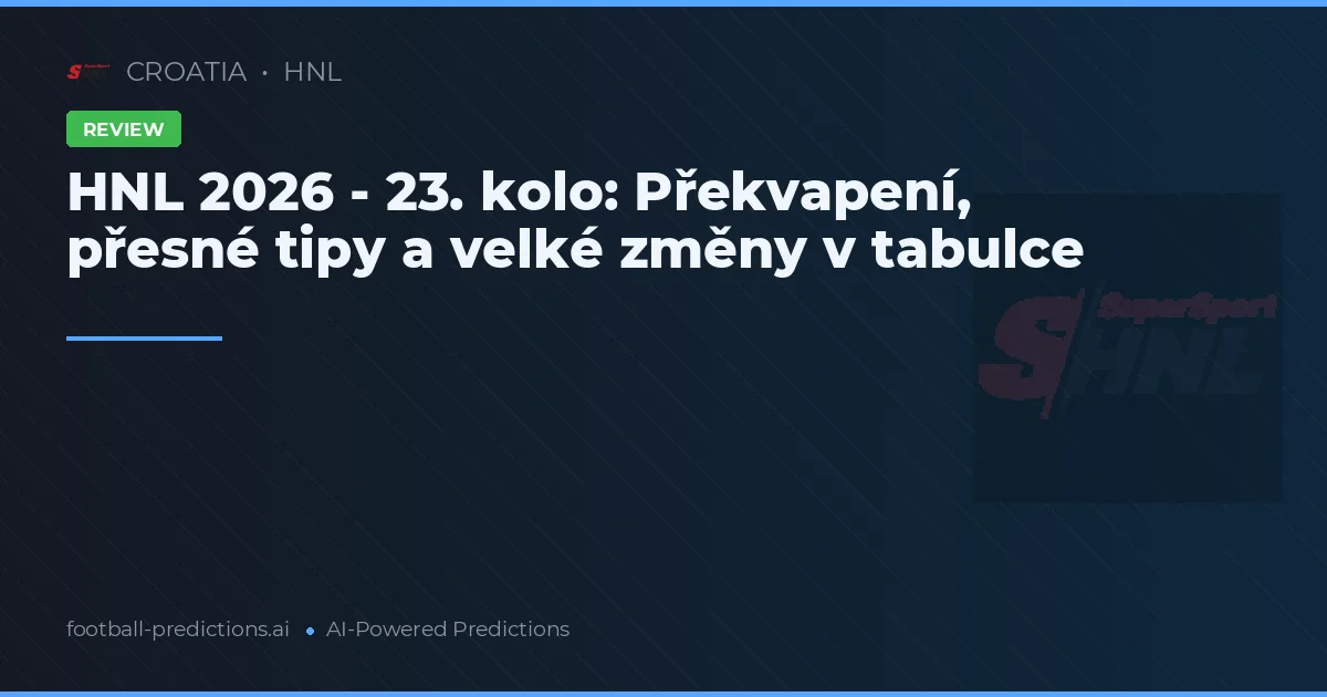 HNL 2026 - 23. kolo: Překvapení, přesné tipy a velké změny v tabulce
