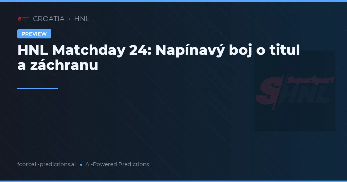 HNL Matchday 24: Napínavý boj o titul a záchranu