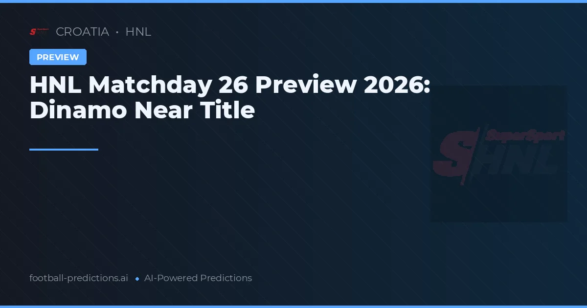 HNL Matchday 26 Preview 2026: Dinamo Near Title